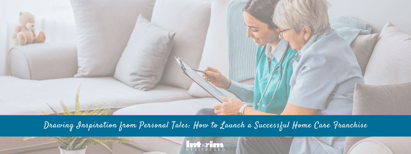 Drawing Inspiration from Personal Tales: How to Launch a Successful Home Care Franchise