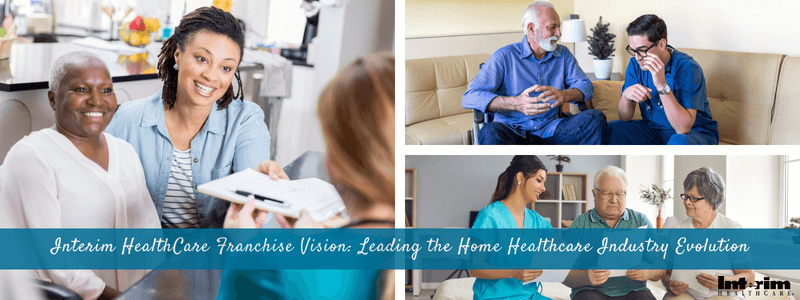 Interim HealthCare Franchise Vision: Leading the Home Healthcare Industry Evolution by Elevating Care at Every Stage